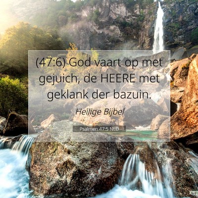 Picture 07 - Psalmen 47:5 NLD - (47:6) God vaart op met gejuich, de HEERE met - Bible Verse Picture