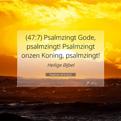 Picture 07 - Psalmen 47:6 NLD - (47:7) Psalmzingt Gode, psalmzingt! Psalmzingt - Bible Verse Picture
