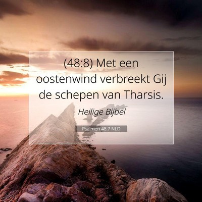 Picture 07 - Psalmen 48:7 NLD - (48:8) Met een oostenwind verbreekt Gij de - Bible Verse Picture