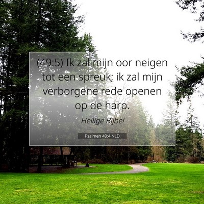Picture 07 - Psalmen 49:4 NLD - (49:5) Ik zal mijn oor neigen tot een spreuk; ik - Bible Verse Picture
