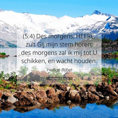 Picture 07 - Psalmen 5:3 NLD - (5:4) Des morgens, HEERE, zult Gij mijn stem - Bible Verse Picture