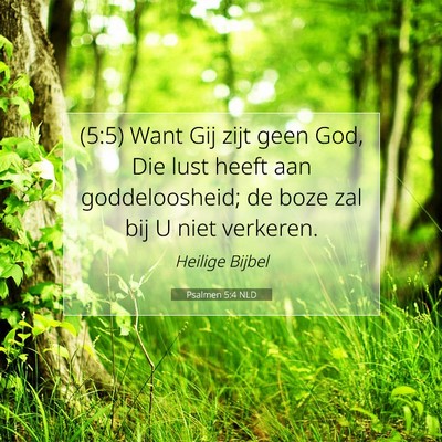 Picture 07 - Psalmen 5:4 NLD - (5:5) Want Gij zijt geen God, Die lust heeft aan - Bible Verse Picture