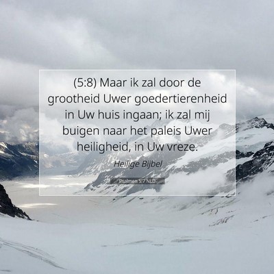Picture 07 - Psalmen 5:7 NLD - (5:8) Maar ik zal door de grootheid Uwer - Bible Verse Picture