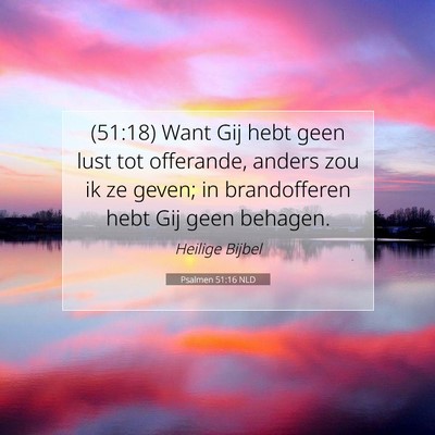 Picture 07 - Psalmen 51:16 NLD - (51:18) Want Gij hebt geen lust tot offerande, - Bible Verse Picture
