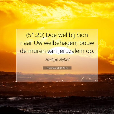 Picture 07 - Psalmen 51:18 NLD - (51:20) Doe wel bij Sion naar Uw welbehagen; bouw - Bible Verse Picture