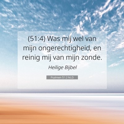 Picture 07 - Psalmen 51:2 NLD - (51:4) Was mij wel van mijn ongerechtigheid, en - Bible Verse Picture