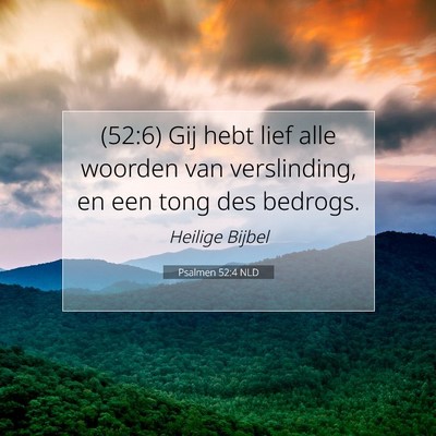 Picture 07 - Psalmen 52:4 NLD - (52:6) Gij hebt lief alle woorden van - Bible Verse Picture