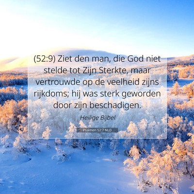Picture 07 - Psalmen 52:7 NLD - (52:9) Ziet den man, die God niet stelde tot Zijn - Bible Verse Picture