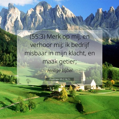 Picture 07 - Psalmen 55:2 NLD - (55:3) Merk op mij, en verhoor mij; ik bedrijf - Bible Verse Picture