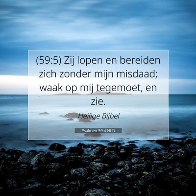 Picture 07 - Psalmen 59:4 NLD - (59:5) Zij lopen en bereiden zich zonder mijn - Bible Verse Picture