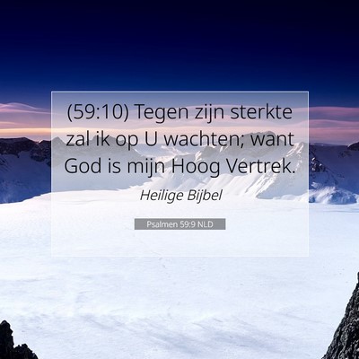 Picture 07 - Psalmen 59:9 NLD - (59:10) Tegen zijn sterkte zal ik op U wachten; - Bible Verse Picture