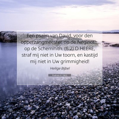 Picture 07 - Psalmen 6:1 NLD - Een psalm van David, voor den opperzangmeester, - Bible Verse Picture