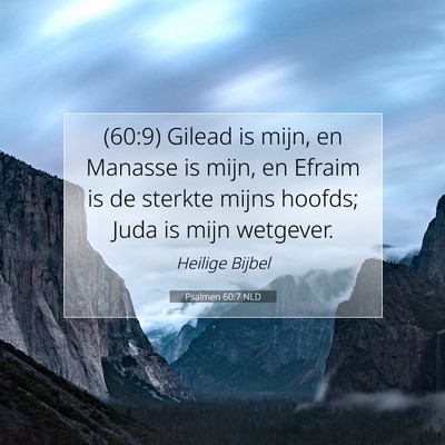 Picture 07 - Psalmen 60:7 NLD - (60:9) Gilead is mijn, en Manasse is mijn, en - Bible Verse Picture