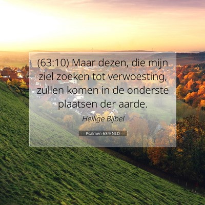 Picture 07 - Psalmen 63:9 NLD - (63:10) Maar dezen, die mijn ziel zoeken tot - Bible Verse Picture