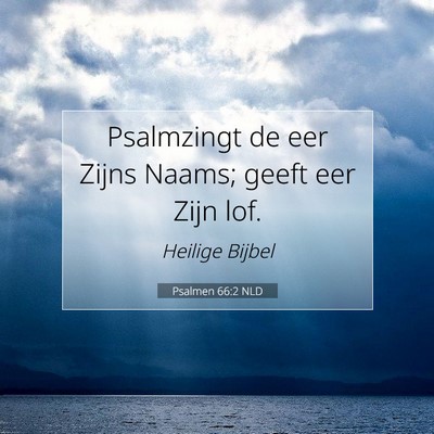 Picture 07 - Psalmen 66:2 NLD - Psalmzingt de eer Zijns Naams; geeft eer Zijn - Bible Verse Picture