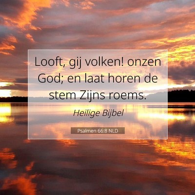 Picture 07 - Psalmen 66:8 NLD - Looft, gij volken! onzen God; en laat horen de - Bible Verse Picture
