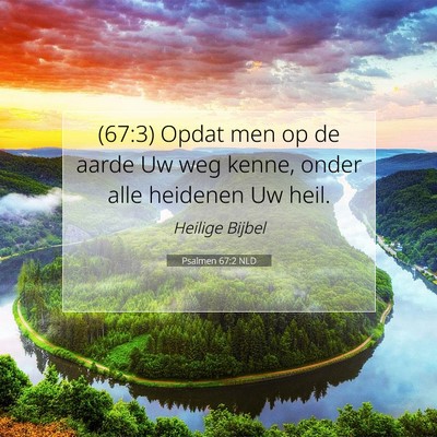 Picture 07 - Psalmen 67:2 NLD - (67:3) Opdat men op de aarde Uw weg kenne, onder - Bible Verse Picture
