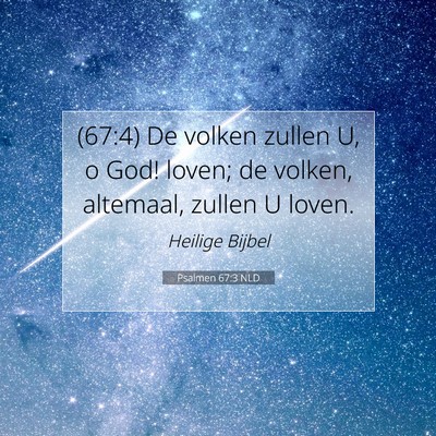 Picture 07 - Psalmen 67:3 NLD - (67:4) De volken zullen U, o God! loven; de - Bible Verse Picture