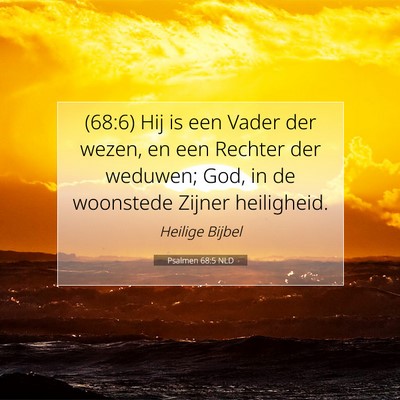 Picture 07 - Psalmen 68:5 NLD - (68:6) Hij is een Vader der wezen, en een Rechter - Bible Verse Picture