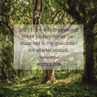 Picture 07 - Psalmen 69:10 NLD - (69:11) En ik heb geweend in het vasten mijner - Bible Verse Picture