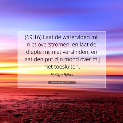 Picture 07 - Psalmen 69:15 NLD - (69:16) Laat de watervloed mij niet overstromen, - Bible Verse Picture
