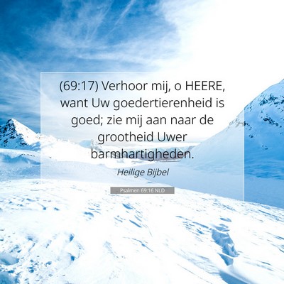Picture 07 - Psalmen 69:16 NLD - (69:17) Verhoor mij, o HEERE, want Uw - Bible Verse Picture