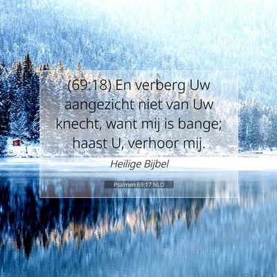 Picture 07 - Psalmen 69:17 NLD - (69:18) En verberg Uw aangezicht niet van Uw - Bible Verse Picture