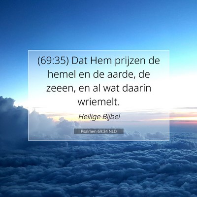 Picture 07 - Psalmen 69:34 NLD - (69:35) Dat Hem prijzen de hemel en de aarde, de - Bible Verse Picture