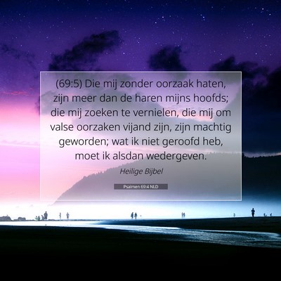 Picture 07 - Psalmen 69:4 NLD - (69:5) Die mij zonder oorzaak haten, zijn meer - Bible Verse Picture