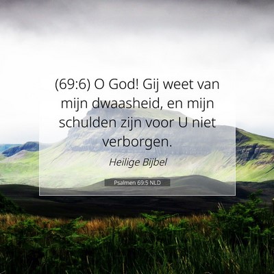 Picture 07 - Psalmen 69:5 NLD - (69:6) O God! Gij weet van mijn dwaasheid, en - Bible Verse Picture