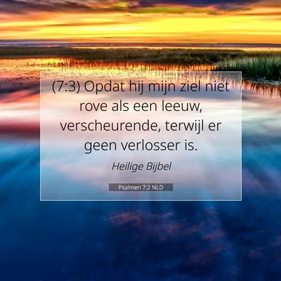 Picture 07 - Psalmen 7:2 NLD - (7:3) Opdat hij mijn ziel niet rove als een - Bible Verse Picture
