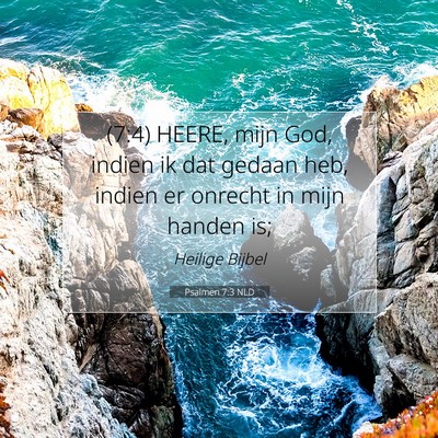 Picture 07 - Psalmen 7:3 NLD - (7:4) HEERE, mijn God, indien ik dat gedaan heb, - Bible Verse Picture