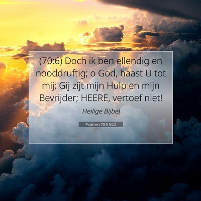 Picture 07 - Psalmen 70:5 NLD - (70:6) Doch ik ben ellendig en nooddruftig; o - Bible Verse Picture