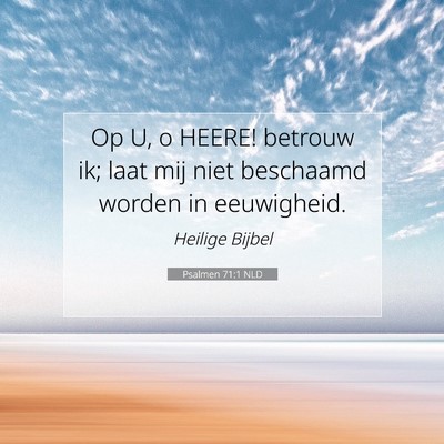 Picture 07 - Psalmen 71:1 NLD - Op U, o HEERE! betrouw ik; laat mij niet - Bible Verse Picture