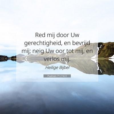 Picture 07 - Psalmen 71:2 NLD - Red mij door Uw gerechtigheid, en bevrijd mij; - Bible Verse Picture