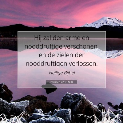 Picture 07 - Psalmen 72:13 NLD - Hij zal den arme en nooddruftige verschonen, en - Bible Verse Picture