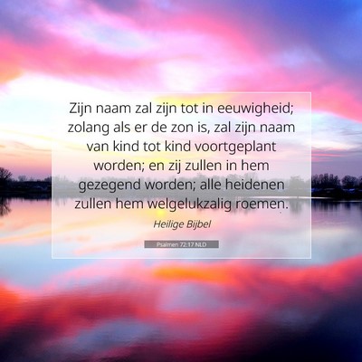 Picture 07 - Psalmen 72:17 NLD - Zijn naam zal zijn tot in eeuwigheid; zolang als - Bible Verse Picture
