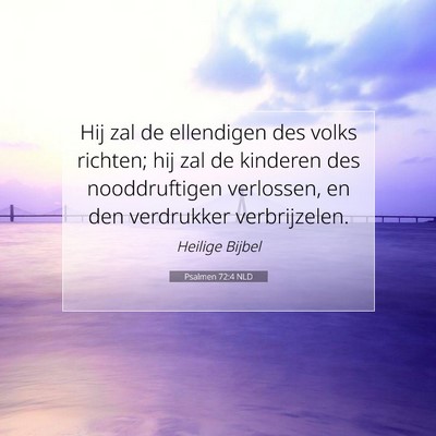 Picture 07 - Psalmen 72:4 NLD - Hij zal de ellendigen des volks richten; hij zal - Bible Verse Picture