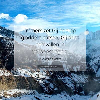 Picture 07 - Psalmen 73:18 NLD - Immers zet Gij hen op gladde plaatsen; Gij doet - Bible Verse Picture