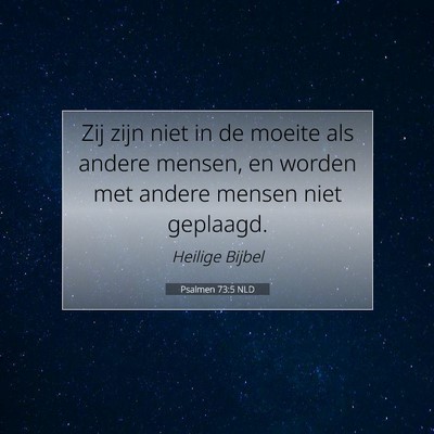 Picture 07 - Psalmen 73:5 NLD - Zij zijn niet in de moeite als andere mensen, en - Bible Verse Picture