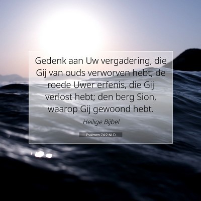 Picture 07 - Psalmen 74:2 NLD - Gedenk aan Uw vergadering, die Gij van ouds - Bible Verse Picture