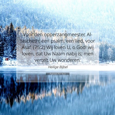 Picture 07 - Psalmen 75:1 NLD - Voor den opperzangmeester, Al-tascheth; een - Bible Verse Picture