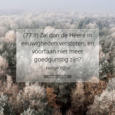 Picture 07 - Psalmen 77:7 NLD - (77:8) Zal dan de Heere in eeuwigheden verstoten, - Bible Verse Picture