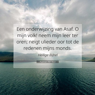 Picture 07 - Psalmen 78:1 NLD - Een onderwijzing van Asaf. O mijn volk! neem mijn - Bible Verse Picture
