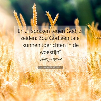 Picture 07 - Psalmen 78:19 NLD - En zij spraken tegen God, zij zeiden: Zou God een - Bible Verse Picture
