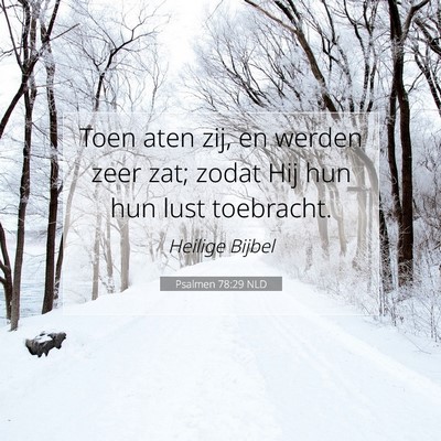 Picture 07 - Psalmen 78:29 NLD - Toen aten zij, en werden zeer zat; zodat Hij hun - Bible Verse Picture