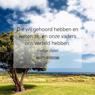Picture 07 - Psalmen 78:3 NLD - Die wij gehoord hebben en weten ze, en onze - Bible Verse Picture