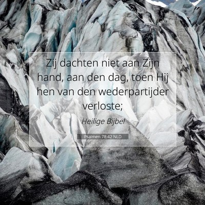 Picture 07 - Psalmen 78:42 NLD - Zij dachten niet aan Zijn hand, aan den dag, toen - Bible Verse Picture