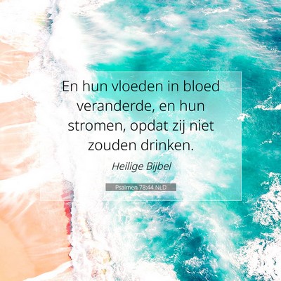 Picture 07 - Psalmen 78:44 NLD - En hun vloeden in bloed veranderde, en hun - Bible Verse Picture