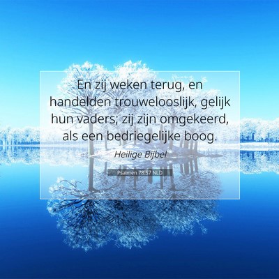 Picture 07 - Psalmen 78:57 NLD - En zij weken terug, en handelden trouwelooslijk, - Bible Verse Picture